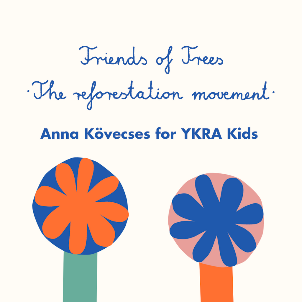 FRIENDS OF TREES - The Reforestation Movement  // Anna Kövecses for YKRA KIDS